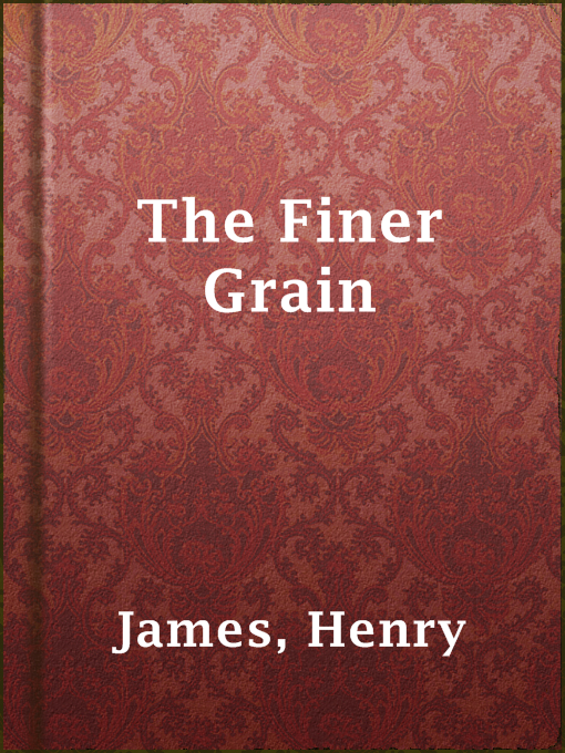 Title details for The Finer Grain by Henry James - Available